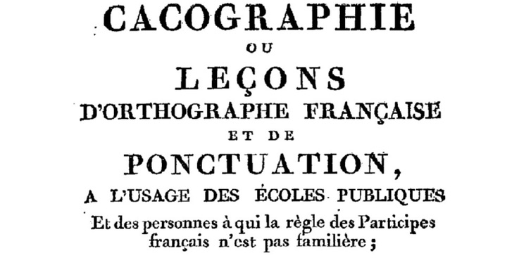 La cacographie : un exercice abandonné il y a 150 ans et réhabilité par le Projet Voltaire. (Bibliothèque nationale de France, département Littérature et art)