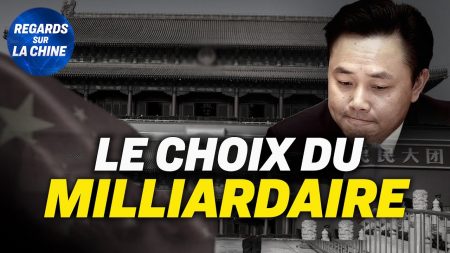 Focus sur la Chine – Un milliardaire fait l’éloge de Pékin après son emprisonnement